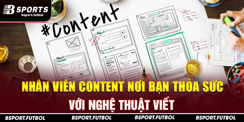 Nhân viên content nơi bạn thỏa sức với nghệ thuật viết